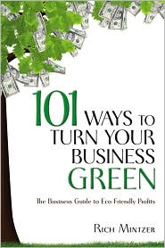 101 Ways to Turn Your Business Green 101 Ways to Turn Your Business Green